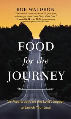 Alimento para el viaje: 52 meditaciones sobre la Cena del Señor para enriquecer tu alma - Food for the Journey: 52 Meditations on the Lord's Supper to Enrich Your Soul