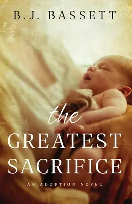 El mayor sacrificio: Una novela de adopción - The Greatest Sacrifice: An Adoption Novel
