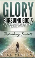 Gloria Persiguiendo la Presencia de Dios (Tamaño de Bolsillo): Revelando Secretos - Glory Pursuing Gods Presence (Pocket Sized): Revealing Secrets