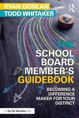 Guía del miembro del consejo escolar: Cómo marcar la diferencia en su distrito - The School Board Member's Guidebook: Becoming a Difference Maker for Your District