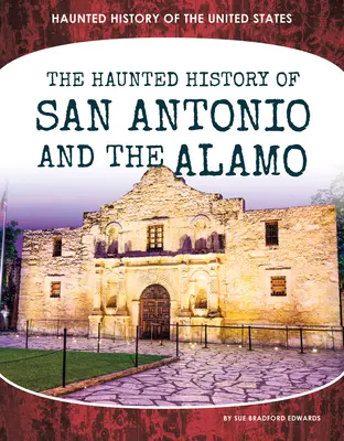 Historia embrujada de San Antonio y El Álamo - Haunted History of San Antonio and the Alamo