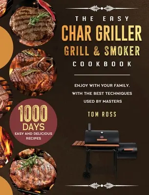 El Libro de Cocina Fácil de Char Griller Parrilla y Ahumador: Recetas fáciles y deliciosas de 1000 días para disfrutar en familia, con las mejores técnicas utilizadas por maestros - The Easy Char Griller Grill & Smoker Cookbook: 1000-Day Easy and Delicious Recipes to Enjoy with Your Family, with the Best Techniques Used by masters