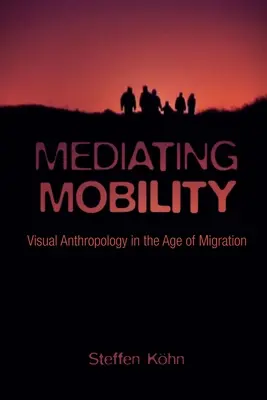 Mediación de la movilidad: Antropología visual en la era de la migración - Mediating Mobility: Visual Anthropology in the Age of Migration