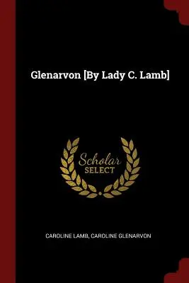 Glenarvon [Por Lady C. Lamb] - Glenarvon [By Lady C. Lamb]