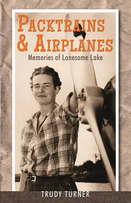 Trenes de mercancías y aviones: Recuerdos del Lago Solitario - Packtrains & Airplanes: Memories of Lonesome Lake