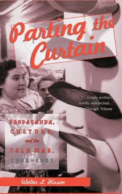 Separando el telón: Propaganda, cultura y Guerra Fría, 1945-1961 - Parting the Curtain: Propaganda, Culture, and the Cold War, 1945-1961