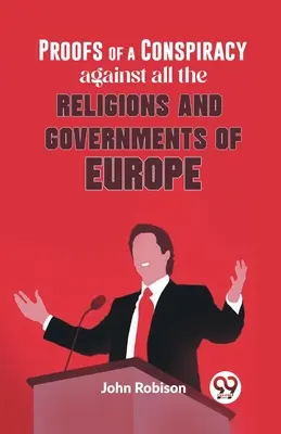 Pruebas de una conspiración contra todas las religiones y gobiernos de Europa - Proofs Of A Conspiracy Against All The Religions And Governments Of Europe