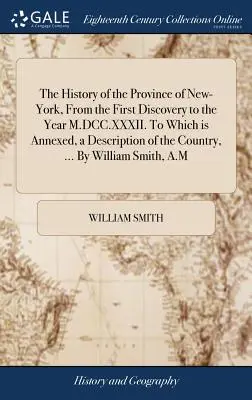 Historia de la provincia de Nueva York, desde el primer descubrimiento hasta el año M.DCC.XXXII. A la que se adjunta una descripción del país, ... Por W - The History of the Province of New-York, From the First Discovery to the Year M.DCC.XXXII. To Which is Annexed, a Description of the Country, ... By W