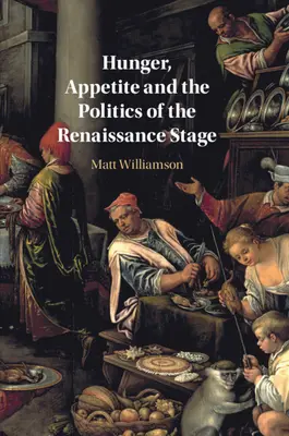 Hambre, apetito y la política de la escena renacentista - Hunger, Appetite and the Politics of the Renaissance Stage