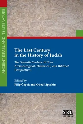 El último siglo en la historia de Judá: El siglo VII a.C. desde una perspectiva arqueológica, histórica y bíblica - The Last Century in the History of Judah: The Seventh Century BCE in Archaeological, Historical, and Biblical Perspectives