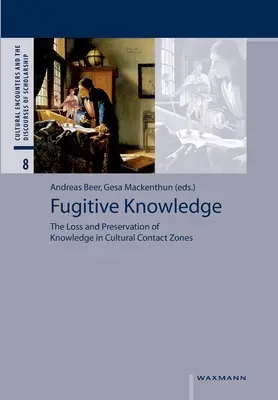 Conocimientos fugitivos: Pérdida y conservación de conocimientos en zonas de contacto cultural - Fugitive Knowledge: The Loss and Preservation of Knowledge in Cultural Contact Zones