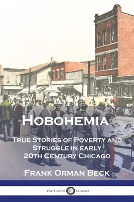 Hobohemia: Historias reales de pobreza y lucha en el Chicago de principios del siglo XX - Hobohemia: True Stories of Poverty and Struggle in early 20th Century Chicago