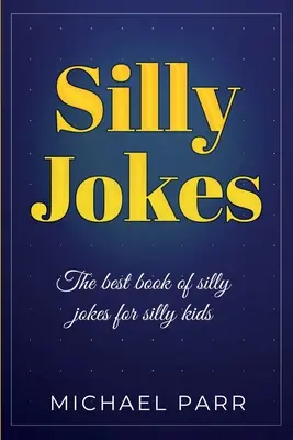 Chistes tontos: El mejor libro de chistes tontos para niños tontos - Silly Jokes: The best book of silly jokes for silly kids