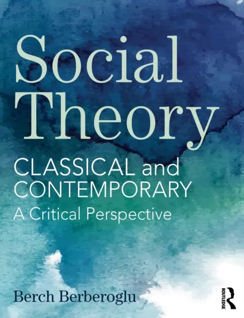 Teoría social: Clásica y contemporánea - Una perspectiva crítica - Social Theory: Classical and Contemporary - A Critical Perspective