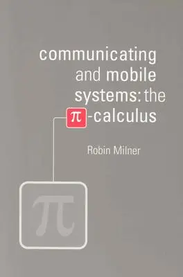 Sistemas móviles y de comunicación: El cálculo Pi - Communicating and Mobile Systems: The Pi Calculus