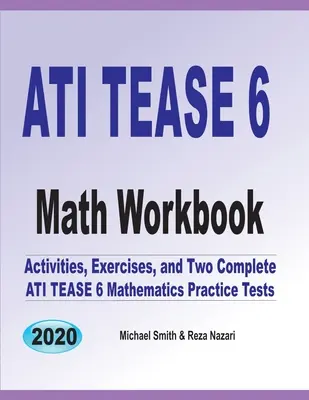 ATI TEAS 6 Math Workbook: Actividades, ejercicios y dos exámenes completos de práctica de matemáticas ATI TEAS - ATI TEAS 6 Math Workbook: Activities, Exercises, and Two Complete ATI TEAS Mathematics Practice Tests