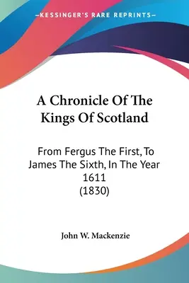 Crónica de los reyes de Escocia: Desde Fergus I hasta Jacobo VI, en el año 1611 (1830) - A Chronicle Of The Kings Of Scotland: From Fergus The First, To James The Sixth, In The Year 1611 (1830)