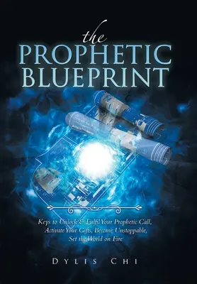 El Plan Profético: Claves para Desbloquear y Cumplir tu Llamada Profética, Activar tus Dones, Ser Imparable, Prender Fuego al Mundo - The Prophetic Blueprint: Keys to Unlock & Fulfil Your Prophetic Call, Activate Your Gifts, Become Unstoppable, Set the World on Fire