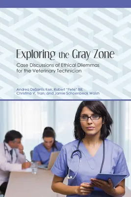 Explorando la zona gris: Análisis de casos de dilemas éticos para el técnico veterinario - Exploring the Gray Zone: Case Discussions of Ethical Dilemmas for the Veterinary Technician