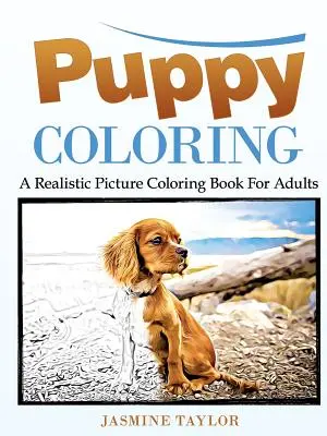 Colorear Cachorros: Un libro para colorear con imágenes realistas para adultos - Puppy Coloring: A Realistic Picture Coloring Book for Adults