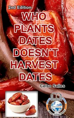 QUIEN PLANTA FECHAS, NO COSECHA FECHAS - Celso Salles - 2ª Edición.: Colección África - WHO PLANTS DATES, DOESN'T HARVEST DATES - Celso Salles - 2nd Edition.: Africa Collection