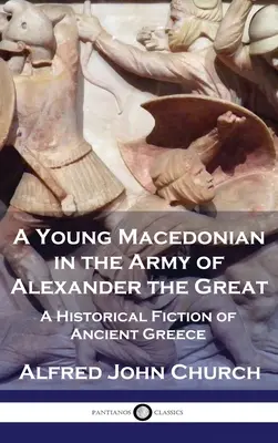 Un joven macedonio en el ejército de Alejandro Magno: Una ficción histórica de la antigua Grecia - A Young Macedonian in the Army of Alexander the Great: A Historical Fiction of Ancient Greece