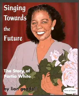 Cantando hacia el futuro: La historia de Portia White - Singing Towards the Future: The Story of Portia White