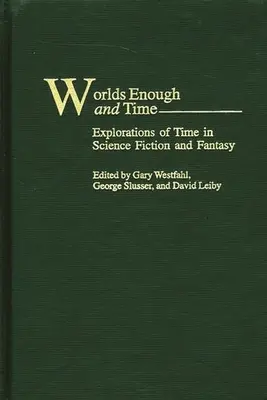 Mundos suficientes y tiempo: exploraciones del tiempo en la ciencia ficción y la fantasía - Worlds Enough and Time: Explorations of Time in Science Fiction and Fantasy