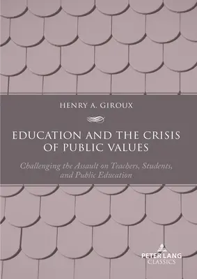 La educación y la crisis de los valores públicos: Desafiando el asalto a los profesores, los estudiantes y la educación pública - Segunda edición - Education and the Crisis of Public Values: Challenging the Assault on Teachers, Students, and Public Education - Second edition