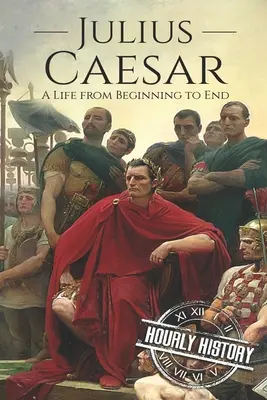 Julio César: Una vida de principio a fin - Julius Caesar: A Life From Beginning to End