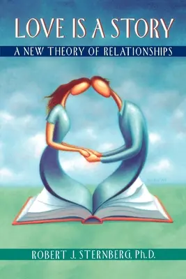 El amor es una historia: Una nueva teoría de las relaciones - Love Is a Story: A New Theory of Relationships