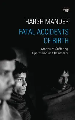 Accidentes mortales de nacimiento: Historias de sufrimiento, opresión y resistencia - Fatal Accidents of Birth: Stories of Suffering, Oppression and Resistance