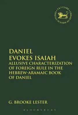Daniel evoca a Isaías: Caracterización alusiva del gobierno extranjero en el libro hebreo-arameo de Daniel - Daniel Evokes Isaiah: Allusive Characterization of Foreign Rule in the Hebrew-Aramaic Book of Daniel