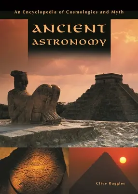 Astronomía Antigua: Una enciclopedia de cosmologías y mitos - Ancient Astronomy: An Encyclopedia of Cosmologies and Myth