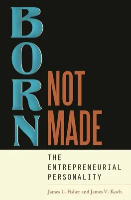 Nacer, no hacerse: La personalidad emprendedora - Born, Not Made: The Entrepreneurial Personality