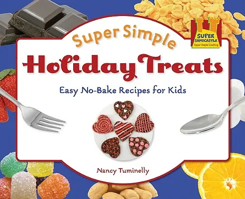 Super Simple Holiday Treats: Recetas fáciles sin hornear para niños: Easy No-Bake Recipes for Kids - Super Simple Holiday Treats: Easy No-Bake Recipes for Kids: Easy No-Bake Recipes for Kids