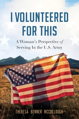 Me ofrecí voluntaria para esto: La perspectiva de una mujer sirviendo en el ejército de EE.UU. - I Volunteered for This: A Woman's Perspective of Serving In the U.S. Army