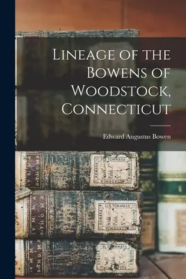 Linaje de los Bowen de Woodstock, Connecticut - Lineage of the Bowens of Woodstock, Connecticut