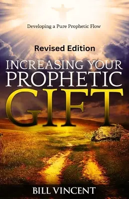 Aumentando tu don profético (Edición revisada): Desarrollando un Flujo Profético Puro - Increasing Your Prophetic Gift (Revised Edition): Developing a Pure Prophetic Flow