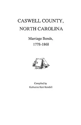 Bonos matrimoniales del condado de Caswell, Carolina del Norte, 1778-1868 - Caswell County, North Carolina, Marriage Bonds, 1778-1868