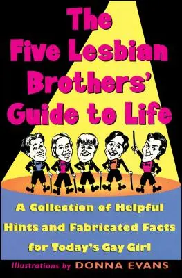 Guía para la vida de los cinco hermanos lesbianos: Una colección de consejos útiles y hechos inventados para la chica gay de hoy en día - The Five Lesbian Brothers' Guide to Life: A Collection of Helpful Hints and Fabricated Facts for Today's Gay Girl