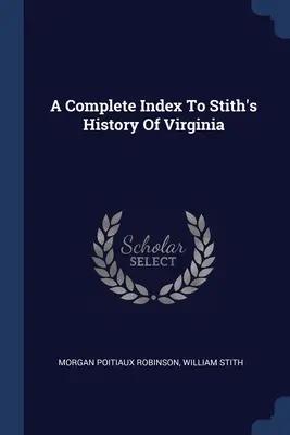 Índice completo de la Historia de Virginia de Stith - A Complete Index To Stith's History Of Virginia