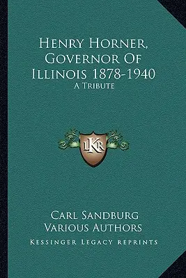 Henry Horner, Gobernador de Illinois 1878-1940: Un Homenaje - Henry Horner, Governor Of Illinois 1878-1940: A Tribute