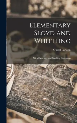 Elemental Sloyd and Whittling: Con dibujos e instrucciones de trabajo - Elementary Sloyd and Whittling: With Drawings and Working Directions