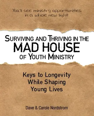 Sobrevivir y prosperar en la casa de locos de la pastoral juvenil: Claves para la longevidad mientras se forma la vida de los jóvenes - Surviving and Thriving in the Mad House of Youth Ministry: Keys to Longevity While Shaping Young Lives