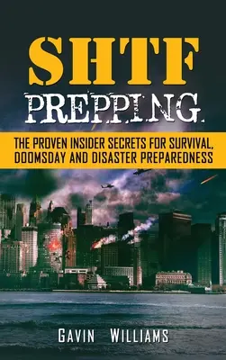 SHTF Prepping: Los secretos probados de información privilegiada para la supervivencia, el día del juicio final y el desastre - SHTF Prepping: The Proven Insider Secrets For Survival, Doomsday and Disaster