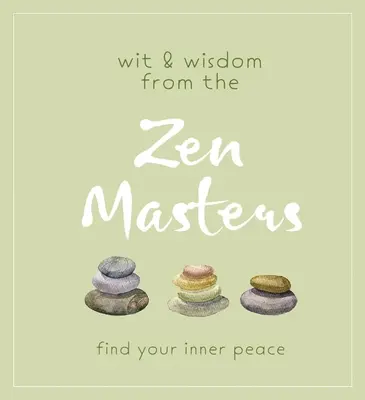 Ingenio y Sabiduría de los Maestros Zen: Encuentre su paz interior - Wit and Wisdom from the Zen Masters: Find Your Inner Peace