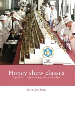 Clases de exposición de miel: Guía para competidores, organizadores y jueces - Honey show classes: A guide for competitors, organisers and judges