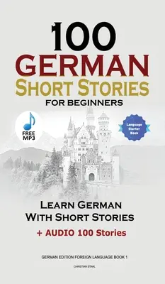 100 Cuentos en Alemán para Principiantes Aprende Alemán con Cuentos + Audio: (Edición en Alemán Lengua Extranjera Libro 1) - 100 German Short Stories for Beginners Learn German With Stories + Audio: (German Edition Foreign Language Book 1)