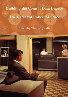 El legado de los datos de control: La carrera de Robert M. Price - Building the Control Data Legacy: The Career of Robert M. Price